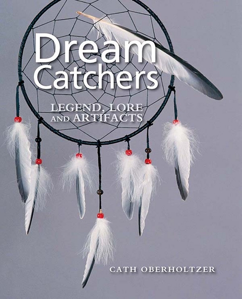 Dream Catchers : Legend, Lore and Artifacts -  Cath Oberholtzer
