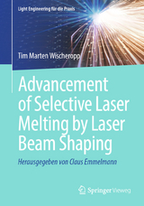 Advancement of Selective Laser Melting by Laser Beam Shaping - Tim Marten Wischeropp