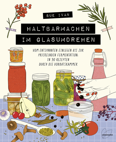 Haltbarmachen im Glasumdrehen - Sue Ivan