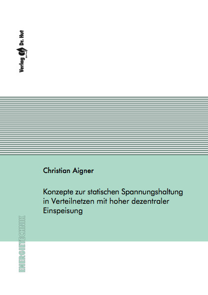 Konzepte zur statischen Spannungshaltung in Verteilnetzen mit hoher dezentraler Einspeisung - Christian Aigner