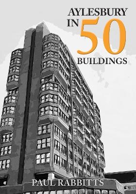 Aylesbury in 50 Buildings - Paul Rabbitts
