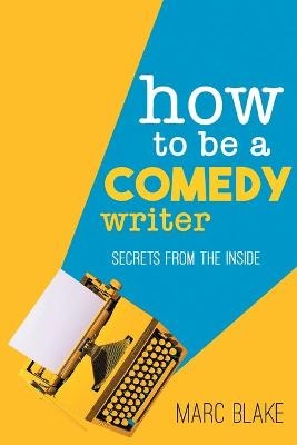 How to Be a Comedy Writer - Marc Blake