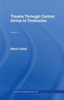 Travels Through Central Africa to Timbuctoo and Across the Great Desert to Morocco, 1824-28 - Rene Caillie