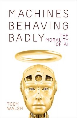 Machines Behaving Badly - Toby Walsh