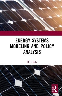 Energy Systems Modeling and Policy Analysis - B K Bala