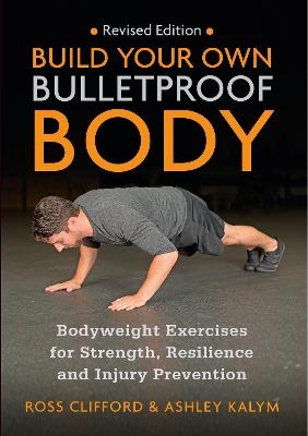 Build Your Own Bulletproof Body - Ross Clifford, Ashley Kalym