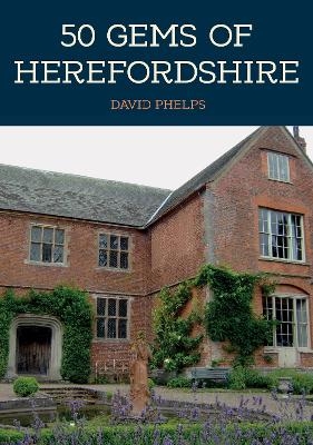 50 Gems of Herefordshire - David Phelps