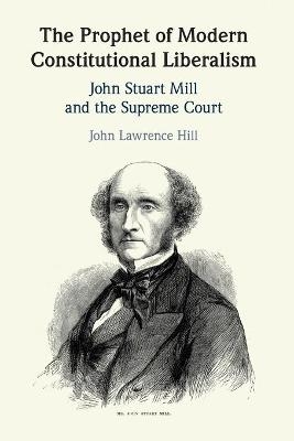 The Prophet of Modern Constitutional Liberalism - John Lawrence Hill