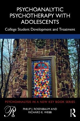 Psychoanalytic Psychotherapy with Adolescents - Philip Rosenbaum, Richard Webb