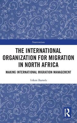 The International Organization for Migration in North Africa - Inken Bartels