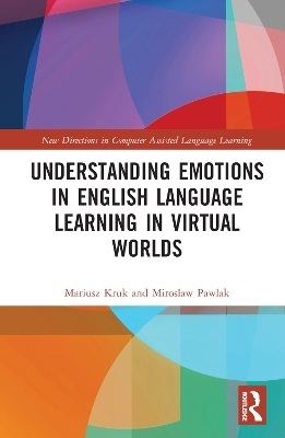 Understanding Emotions in English Language Learning in Virtual Worlds - Mariusz Kruk, Miroslaw Pawlak