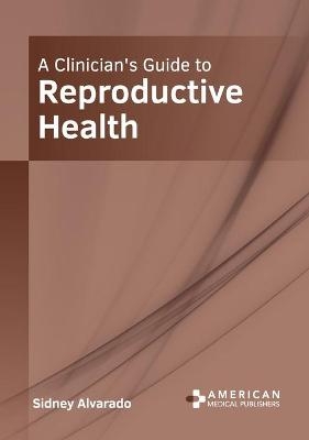 A Clinician's Guide to Reproductive Health - 