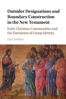 Outsider Designations and Boundary Construction in the New Testament - Paul Raymond Trebilco