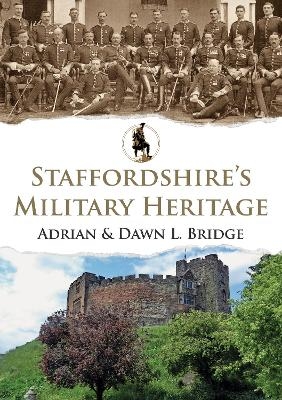 Staffordshire's Military Heritage - Adrian and Dawn L. Bridge