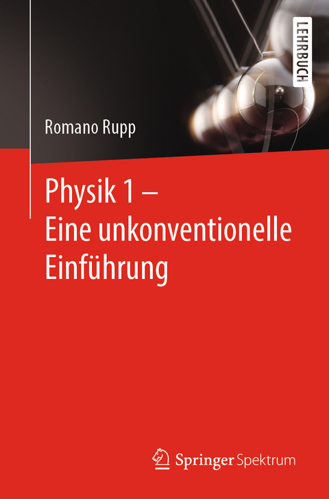Physik 1 – Eine unkonventionelle Einführung - Romano Rupp