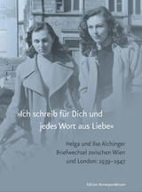 »Ich schreib für Dich und jedes Wort aus Liebe« - Ilse Aichinger, Helga Aichinger, Helga Michie