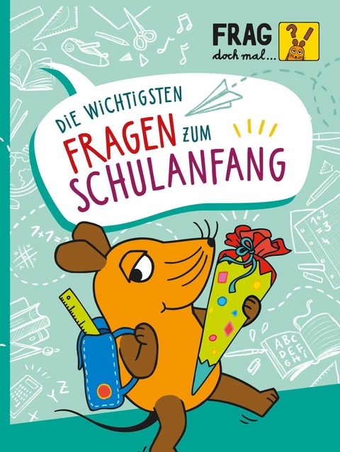 Frag doch mal ... die Maus: Die wichtigsten Fragen zum Schulanfang - Sandra Noa