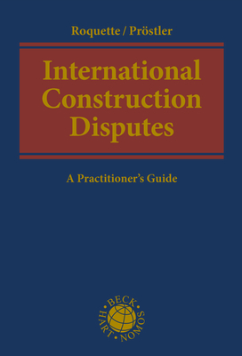 International Construction Disputes - Andreas J. Roquette, Tom Christopher Pröstler