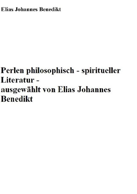 Perlen philosophisch-spiritueller Literatur - Elias Johannes Benedikt
