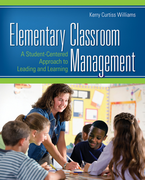 Elementary Classroom Management : A Student-Centered Approach to Leading and Learning -  Kerry E. Curtiss (Wayne State College) Williams