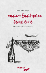 ... und am End bisd aa blouß doud - Hans Peter Vogler