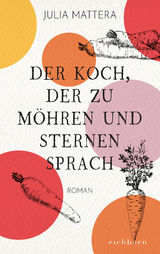 Der Koch, der zu Möhren und Sternen sprach - Julia Mattera