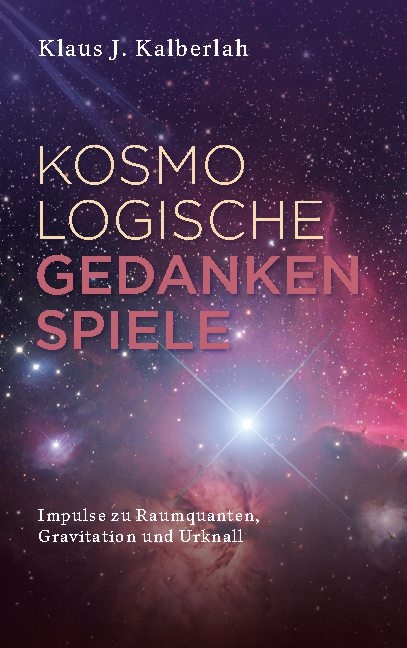 Kosmologische Gedankenspiele - Klaus J. Kalberlah