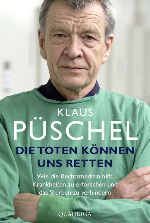 Die Toten können uns retten - Klaus Püschel