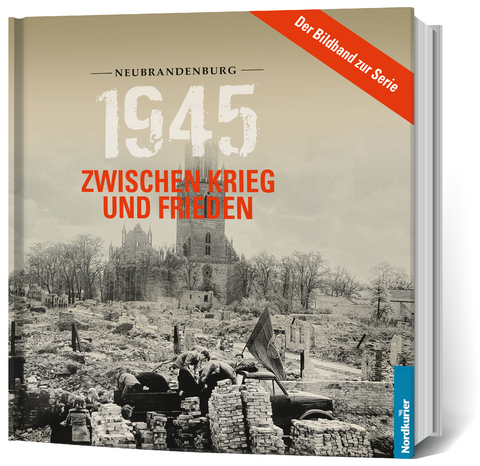 1945. Zwischen Krieg und Frieden - Bildband Neubrandenburg - Frank Wilhelm