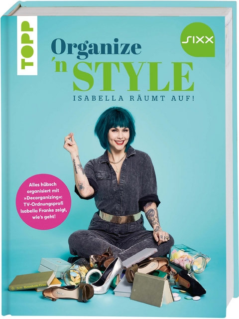 Organize 'n Style - Isabella räumt auf. Das Buch zur TV-Sendung bei SIXX - Isabella Franke