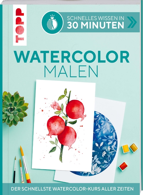 Schnelles Wissen in 30 Minuten - Watercolor malen - Andrea Schlemmer