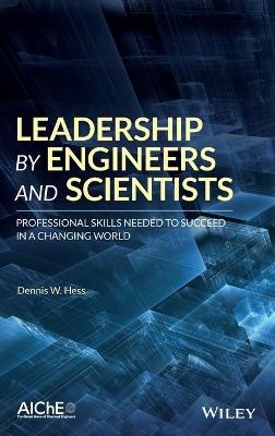 Leadership by Engineers and Scientists - Dennis W. Hess
