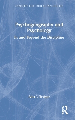 Psychogeography and Psychology - Alex J. Bridger