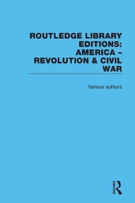 Routledge Library Editions: America: Revolution and Civil War -  Various authors