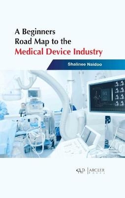 A Beginners Road Map to the Medical Device Industry - Shalinee Naidoo