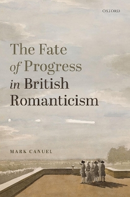 The Fate of Progress in British Romanticism - Mark Canuel