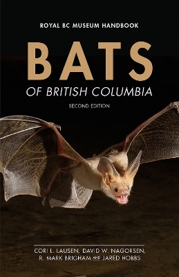 Bats of British Columbia - Cori Lausen, Mark Brigham, David Nagorsen, Jared Hobbs