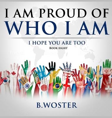 I Am Proud of Who I Am - B Woster