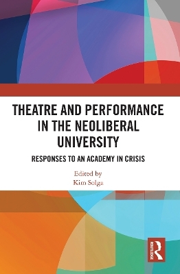 Theatre and Performance in the Neoliberal University - 