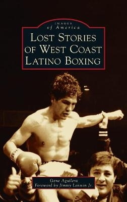 Lost Stories of West Coast Latino Boxing - Gene Aguilera