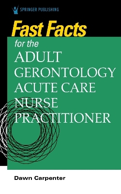 Fast Facts for the Adult-Gerontology Acute Care Nurse Practitioner - 