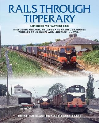 Rails Through Tipperary: Limerick to Waterford - Jonathan Beaumont, Barry Carse