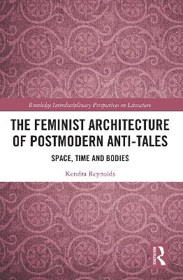 The Feminist Architecture of Postmodern Anti-Tales - Kendra Reynolds