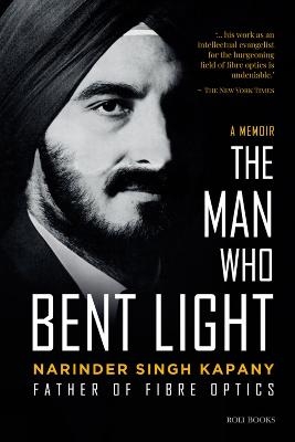 The Man Who Bent Light - Narinder Singh Kapany