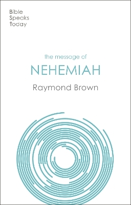 The Message of Nehemiah - Raymond Brown