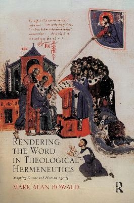 Rendering the Word in Theological Hermeneutics - Mark Alan Bowald