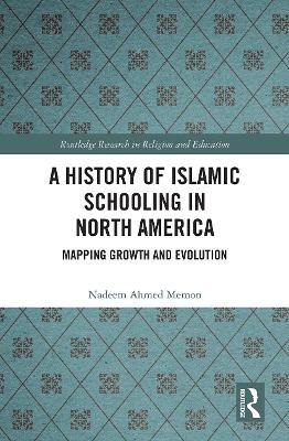 A History of Islamic Schooling in North America - Nadeem A. Memon