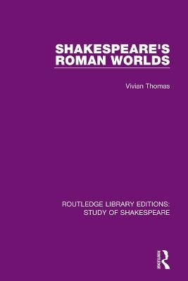 Shakespeare’s Roman Worlds - Vivian Thomas