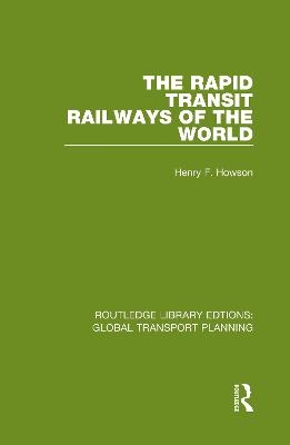 The Rapid Transit Railways of the World - Henry F. Howson