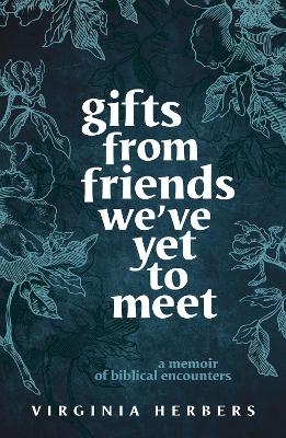 Gifts from Friends We've Yet to Meet - Virginia Herbers